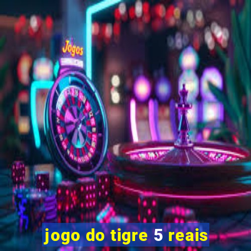 jogo do tigre 5 reais